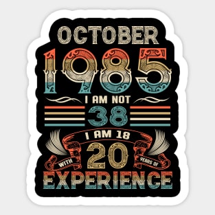 Vintage Birthday October 1985 I'm not 38 I am 18 with 20 Years of Experience Sticker